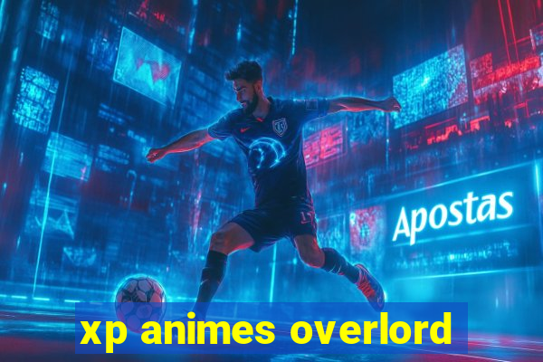 xp animes overlord